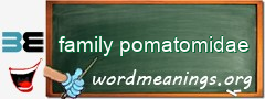WordMeaning blackboard for family pomatomidae